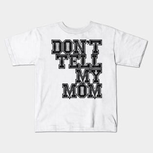 Dont tell my mom Kids T-Shirt